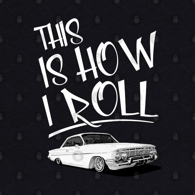 Lowrider This Is How I Roll Classic Car by clintoss